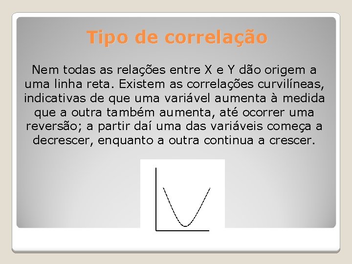 Tipo de correlação Nem todas as relações entre X e Y dão origem a