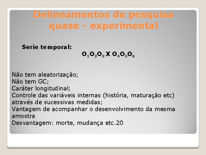 Delineamentos de pesquisa quase - experimental Serie temporal: O 1 O 2 O 3