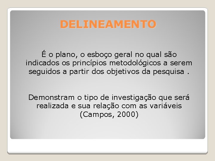 DELINEAMENTO É o plano, o esboço geral no qual são indicados os princípios metodológicos