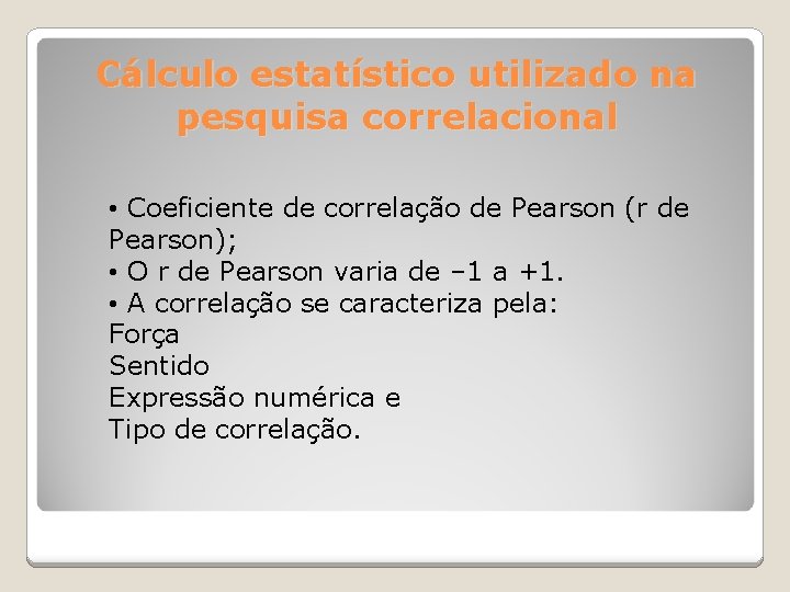 Cálculo estatístico utilizado na pesquisa correlacional • Coeficiente de correlação de Pearson (r de