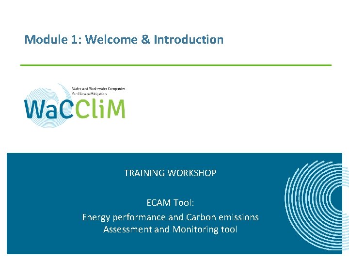 Module 1: Welcome & Introduction TRAINING WORKSHOP ECAM Tool: Energy performance and Carbon emissions