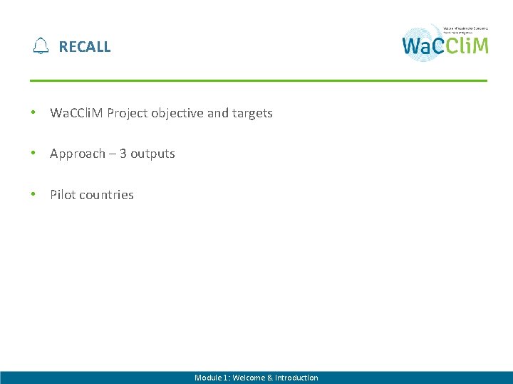 RECALL • Wa. CCli. M Project objective and targets • Approach – 3 outputs