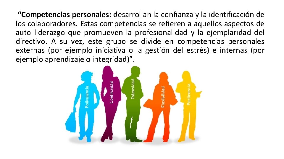“Competencias personales: desarrollan la confianza y la identificación de los colaboradores. Estas competencias se