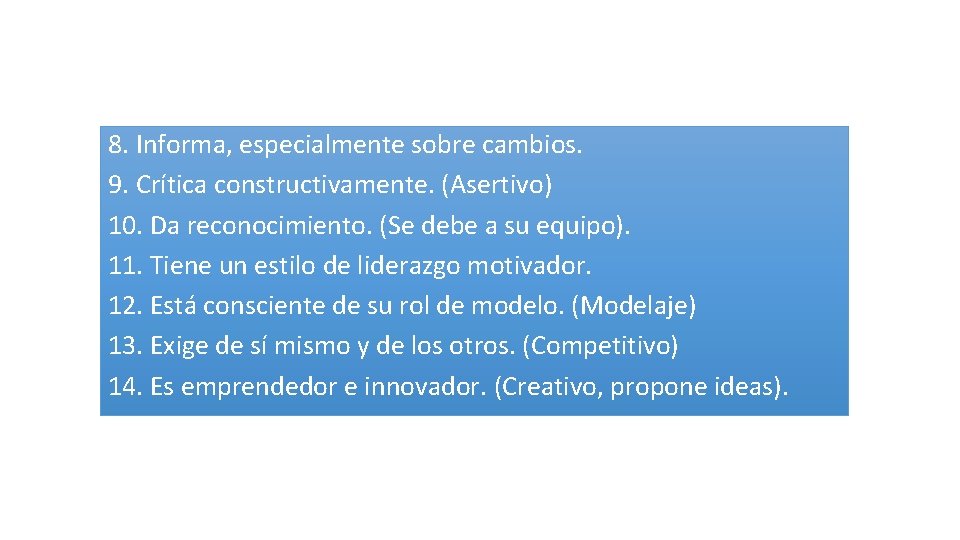 8. Informa, especialmente sobre cambios. 9. Crítica constructivamente. (Asertivo) 10. Da reconocimiento. (Se debe