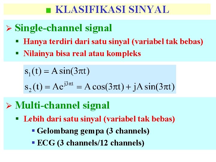 KLASIFIKASI SINYAL Ø Single-channel signal § Hanya terdiri dari satu sinyal (variabel tak bebas)