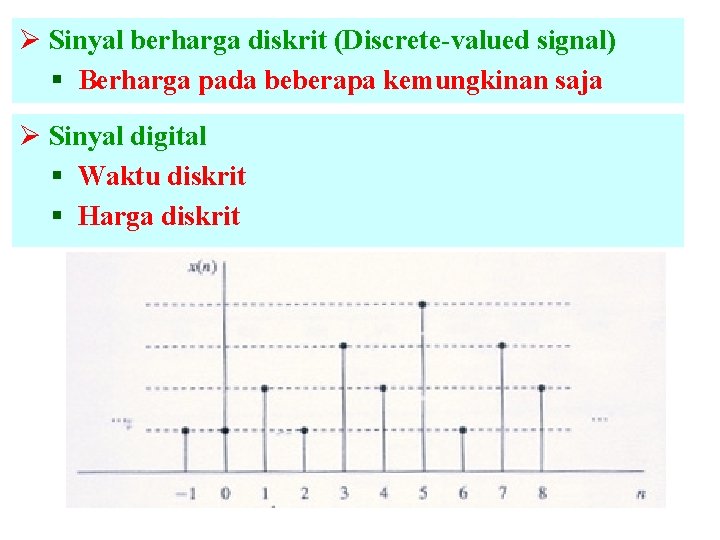 Ø Sinyal berharga diskrit (Discrete-valued signal) § Berharga pada beberapa kemungkinan saja Ø Sinyal