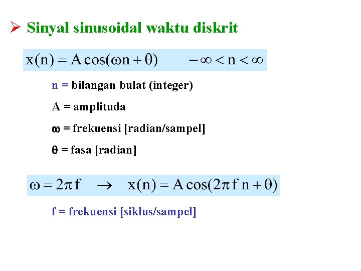 Ø Sinyal sinusoidal waktu diskrit n = bilangan bulat (integer) A = amplituda =