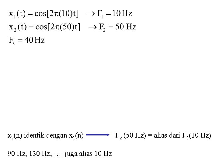 x 2(n) identik dengan x 1(n) 90 Hz, 130 Hz, …. juga alias 10