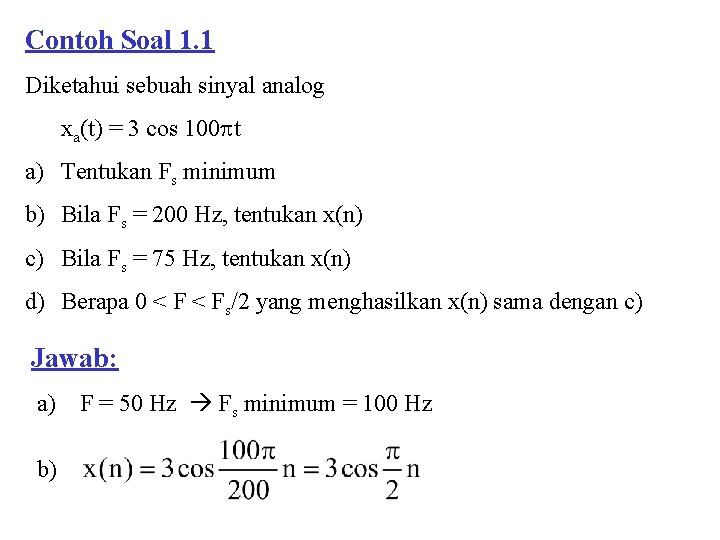 Contoh Soal 1. 1 Diketahui sebuah sinyal analog xa(t) = 3 cos 100 t