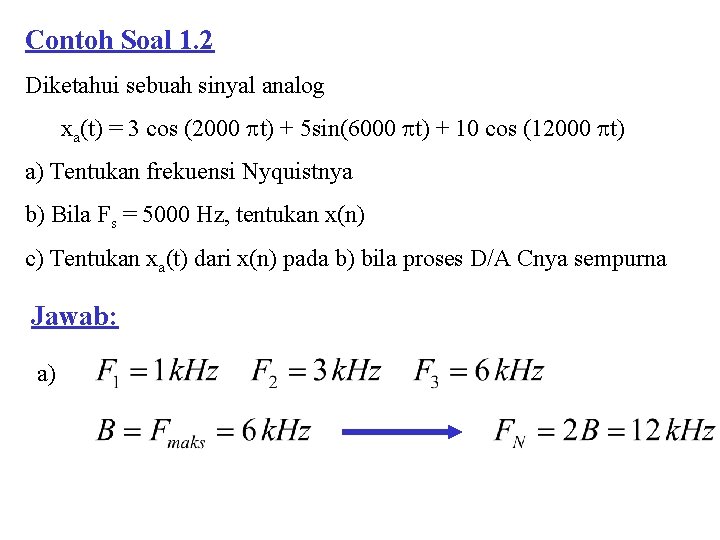 Contoh Soal 1. 2 Diketahui sebuah sinyal analog xa(t) = 3 cos (2000 t)