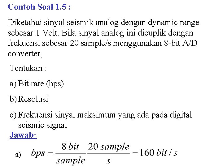 Contoh Soal 1. 5 : Diketahui sinyal seismik analog dengan dynamic range sebesar 1