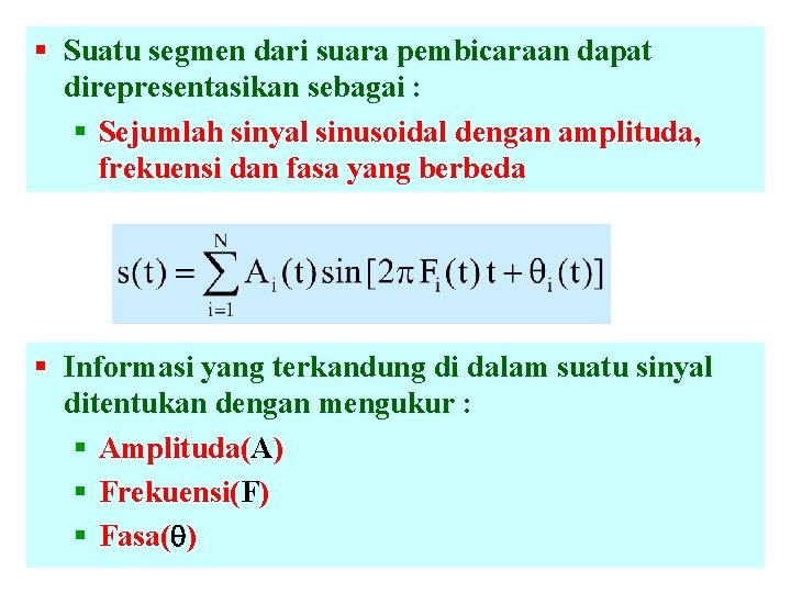 § Suatu segmen dari suara pembicaraan dapat direpresentasikan sebagai : § Sejumlah sinyal sinusoidal