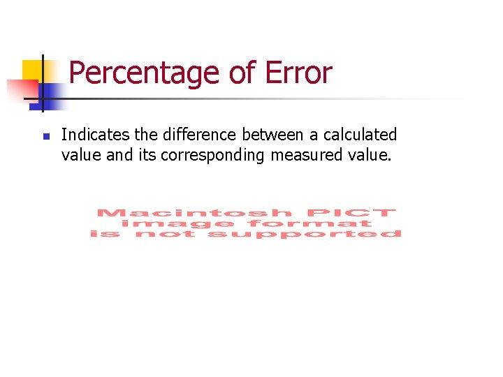 Percentage of Error n Indicates the difference between a calculated value and its corresponding