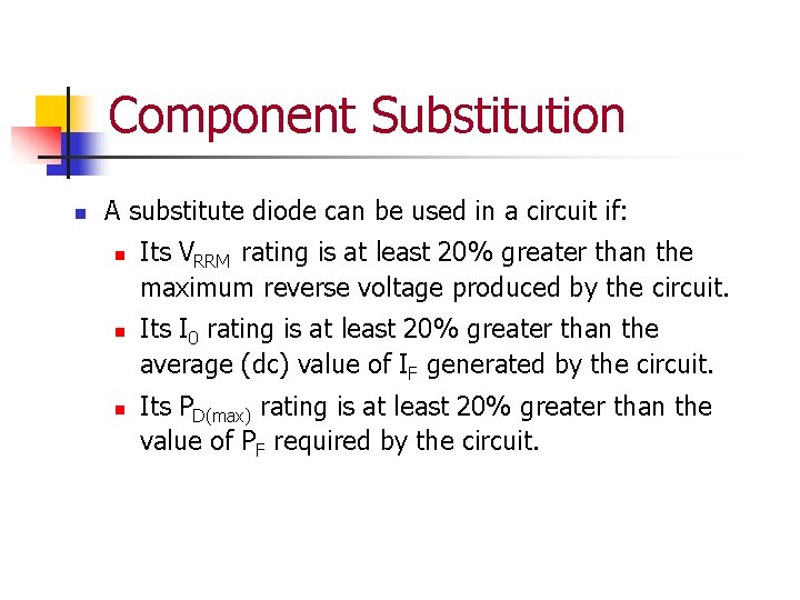 Component Substitution n A substitute diode can be used in a circuit if: n