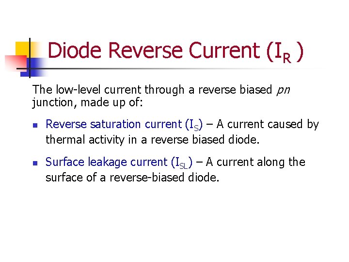 Diode Reverse Current (IR ) The low-level current through a reverse biased pn junction,