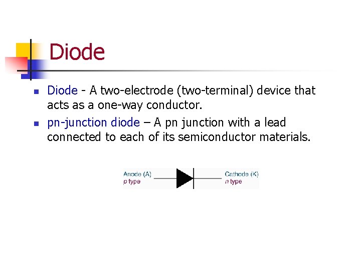 Diode n n Diode - A two-electrode (two-terminal) device that acts as a one-way