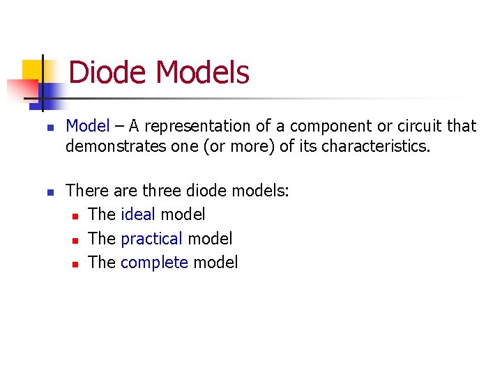 Diode Models n n Model – A representation of a component or circuit that
