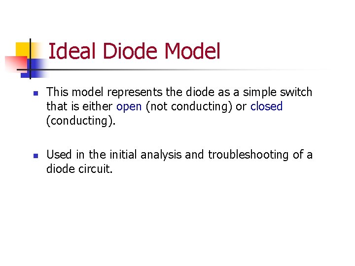 Ideal Diode Model n n This model represents the diode as a simple switch