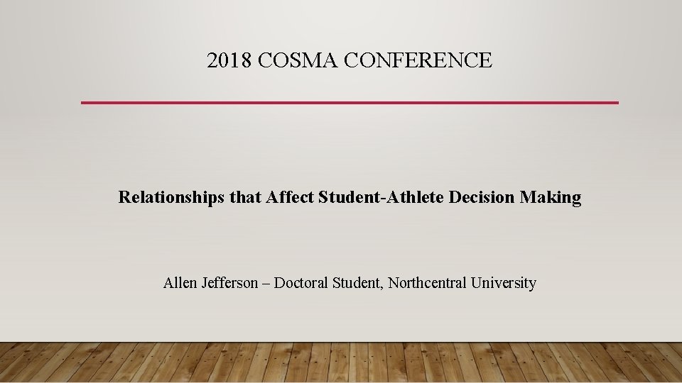 2018 COSMA CONFERENCE Relationships that Affect Student-Athlete Decision Making Allen Jefferson – Doctoral Student,