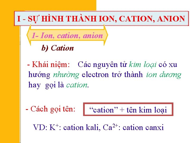 I - SỰ HÌNH THÀNH ION, CATION, ANION 1 - Ion, cation, anion b)