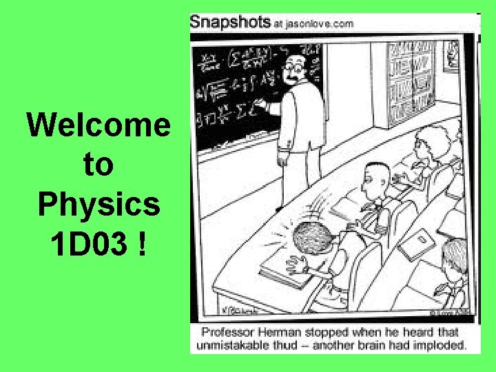Welcome to Physics 1 D 03 ! 