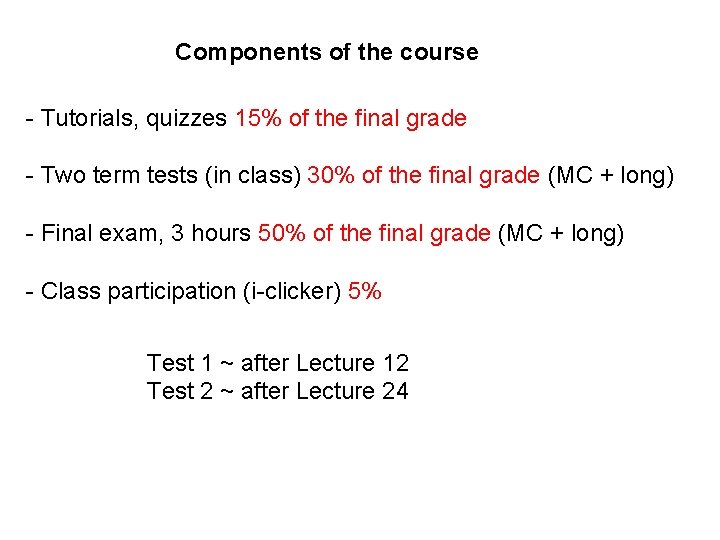 Components of the course - Tutorials, quizzes 15% of the final grade - Two