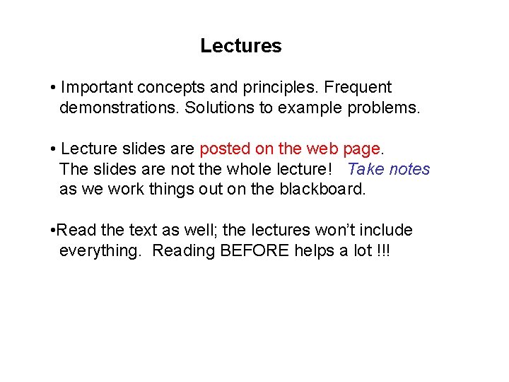 Lectures • Important concepts and principles. Frequent demonstrations. Solutions to example problems. • Lecture