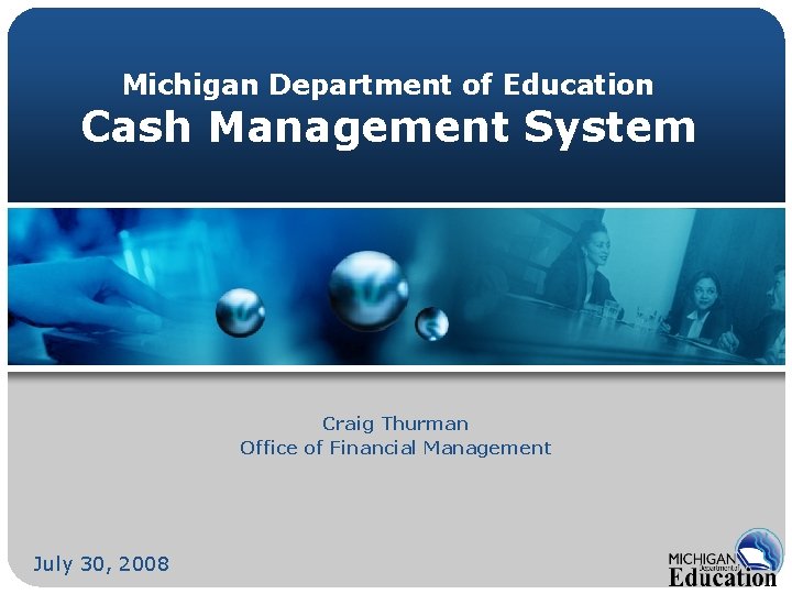 Michigan Department of Education Cash Management System Craig Thurman Office of Financial Management July