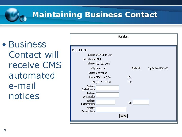 Maintaining Business Contact • Business Contact will receive CMS automated e-mail notices 15 