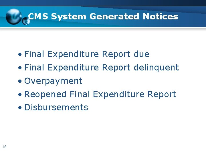 CMS System Generated Notices • Final Expenditure Report due • Final Expenditure Report delinquent