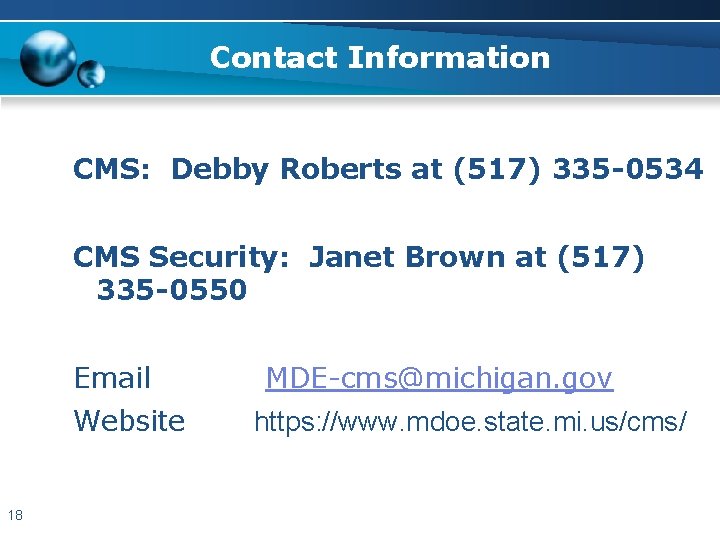 Contact Information CMS: Debby Roberts at (517) 335 -0534 CMS Security: Janet Brown at