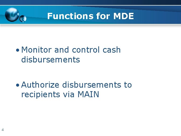 Functions for MDE • Monitor and control cash disbursements • Authorize disbursements to recipients