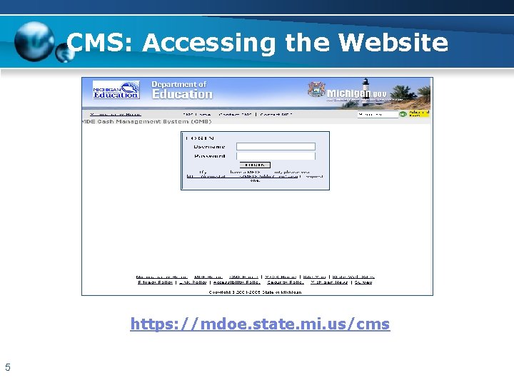 CMS: Accessing the Website https: //mdoe. state. mi. us/cms 5 