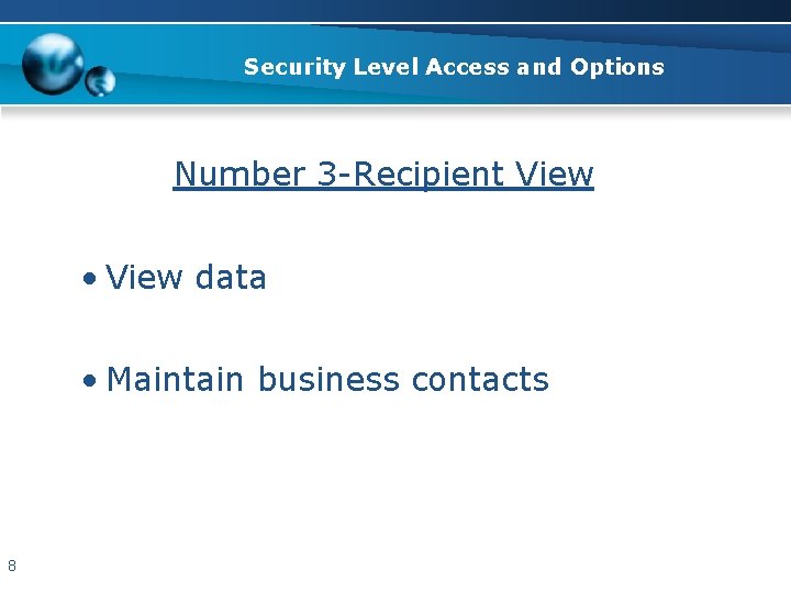 Security Level Access and Options Number 3 -Recipient View • View data • Maintain