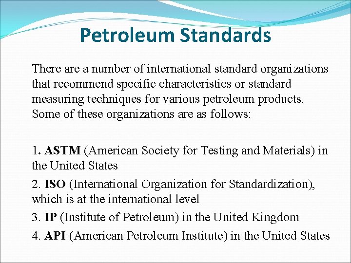 Petroleum Standards There a number of international standard organizations that recommend specific characteristics or