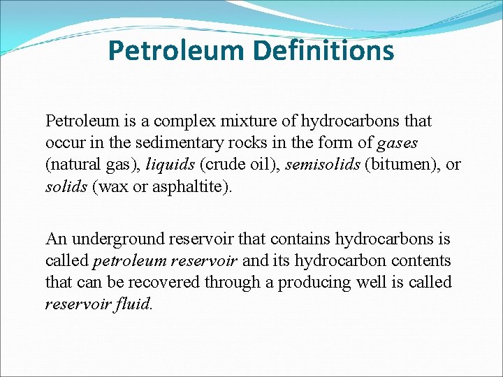 Petroleum Definitions Petroleum is a complex mixture of hydrocarbons that occur in the sedimentary