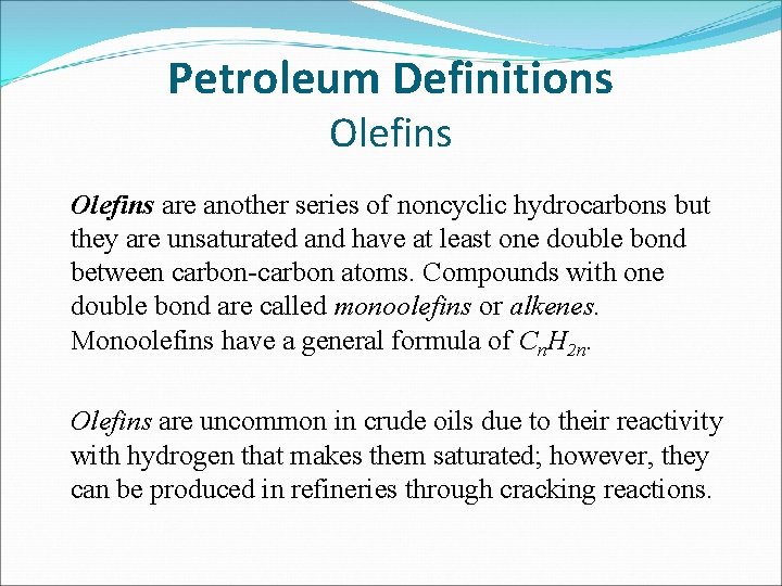 Petroleum Definitions Olefins are another series of noncyclic hydrocarbons but they are unsaturated and