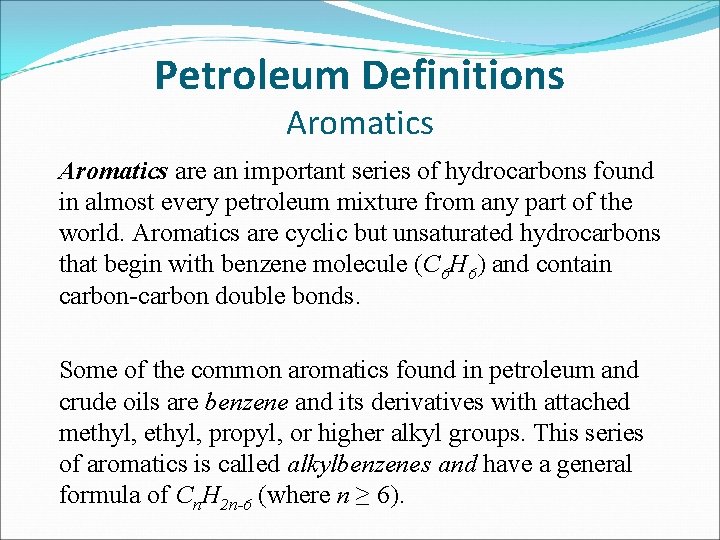 Petroleum Definitions Aromatics are an important series of hydrocarbons found in almost every petroleum