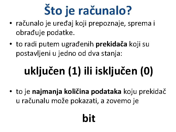 Što je računalo? • računalo je uređaj koji prepoznaje, sprema i obrađuje podatke. •