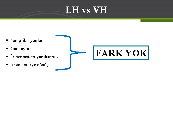 LH vs VH § Komplikasyonlar § Kan kaybı § Üriner sistem yaralanması § Laparatomiye