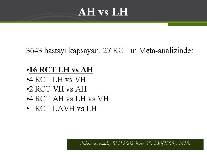 AH vs LH 3643 hastayı kapsayan, 27 RCT ın Meta-analizinde: • 16 RCT LH