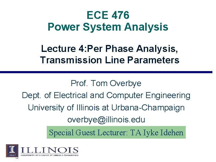 ECE 476 Power System Analysis Lecture 4: Per Phase Analysis, Transmission Line Parameters Prof.