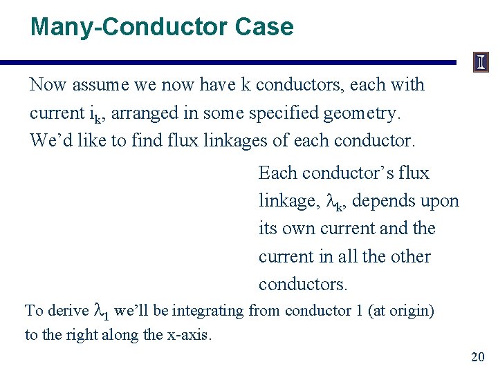 Many-Conductor Case Now assume we now have k conductors, each with current ik, arranged