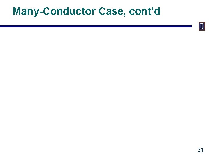 Many-Conductor Case, cont’d 23 