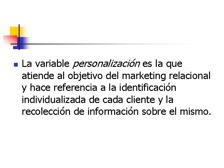 n La variable personalización es la que atiende al objetivo del marketing relacional y