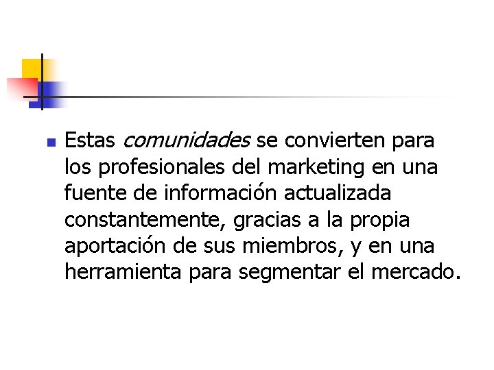 n Estas comunidades se convierten para los profesionales del marketing en una fuente de
