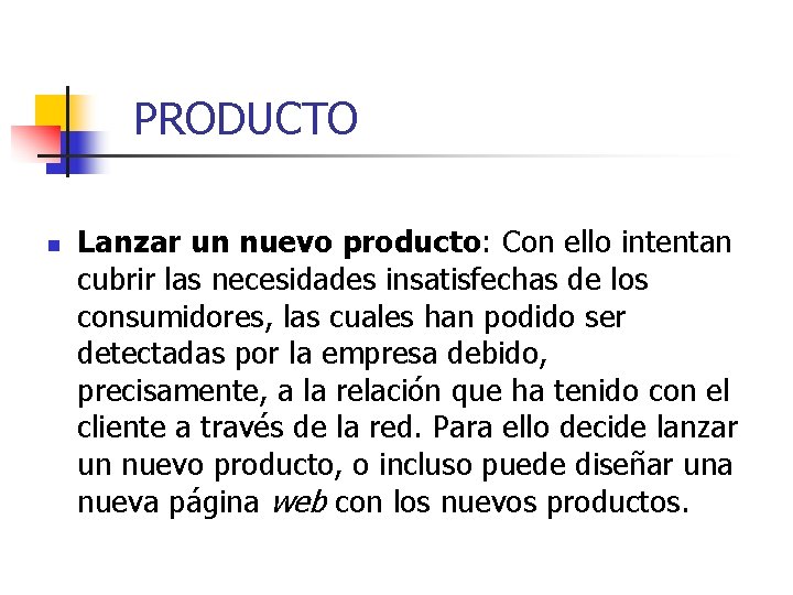 PRODUCTO n Lanzar un nuevo producto: Con ello intentan cubrir las necesidades insatisfechas de