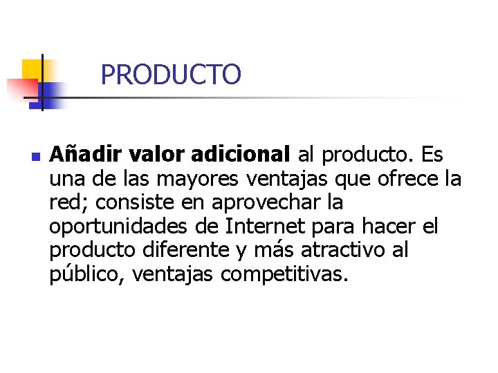 PRODUCTO n Añadir valor adicional al producto. Es una de las mayores ventajas que