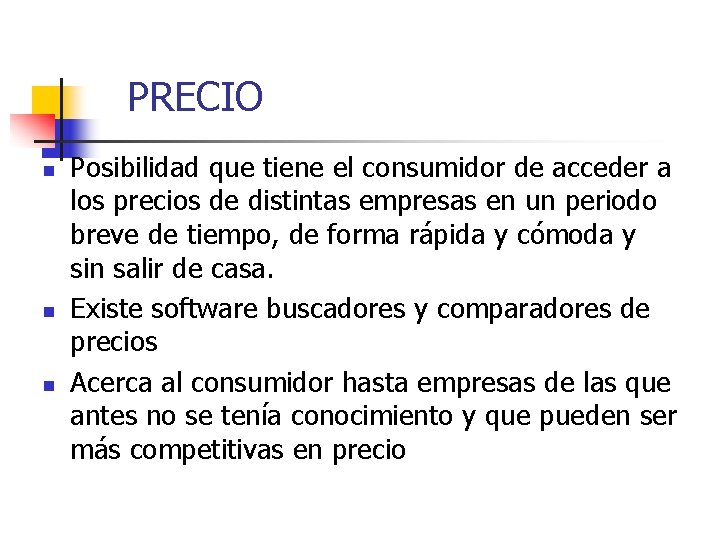 PRECIO n n n Posibilidad que tiene el consumidor de acceder a los precios