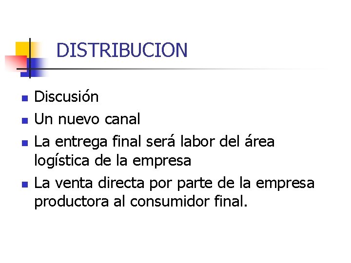 DISTRIBUCION n n Discusión Un nuevo canal La entrega final será labor del área